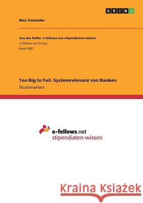 Too Big to Fail. Systemrelevanz von Banken Schneider, Max 9783668824591 GRIN Verlag