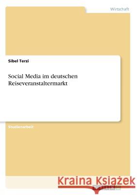 Social Media im deutschen Reiseveranstaltermarkt Sibel Terzi 9783668825291 Grin Verlag