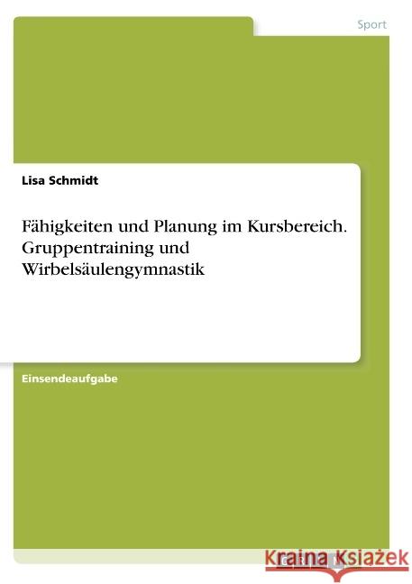 Fähigkeiten und Planung im Kursbereich. Gruppentraining und Wirbelsäulengymnastik Schmidt, Lisa 9783668825772 GRIN Verlag