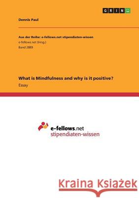 What is Mindfulness and why is it positive? Dennis Paul 9783668831353