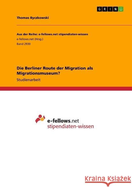 Die Berliner Route der Migration als Migrationsmuseum? Thomas Byczkowski 9783668840201 Grin Verlag