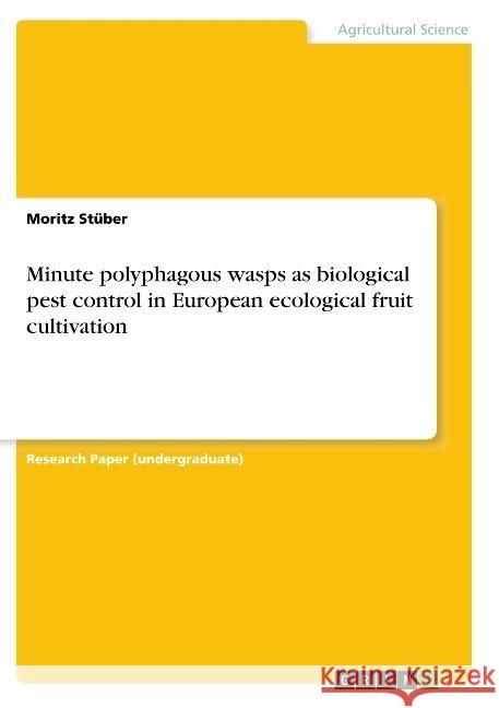 Minute polyphagous wasps as biological pest control in European ecological fruit cultivation Moritz Stuber 9783668843950 Grin Verlag