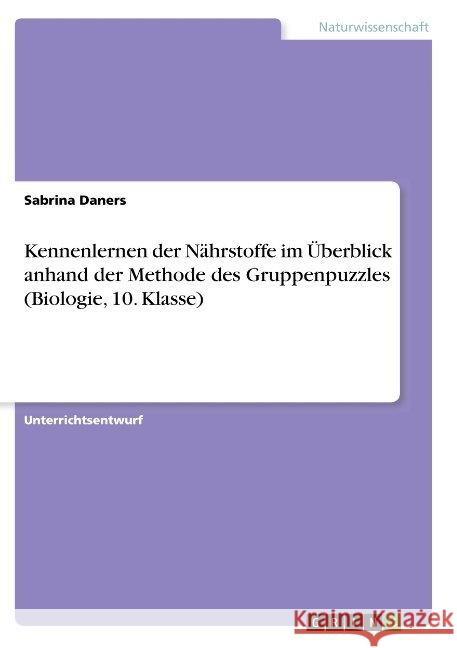 Kennenlernen der Nährstoffe im Überblick anhand der Methode des Gruppenpuzzles (Biologie, 10. Klasse) Sabrina Daners 9783668846814 Grin Verlag