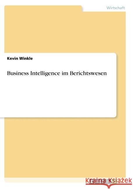 Business Intelligence im Berichtswesen Kevin Winkle 9783668848825 Grin Verlag