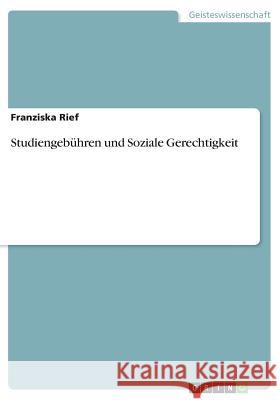 Studiengebühren und Soziale Gerechtigkeit Franziska Rief 9783668850194 Grin Verlag