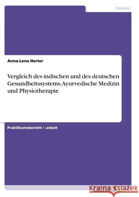 Vergleich des indischen und des deutschen Gesundheitssystems. Ayurvedische Medizin und Physiotherapie Anna-Lena Herter 9783668851313 Grin Verlag