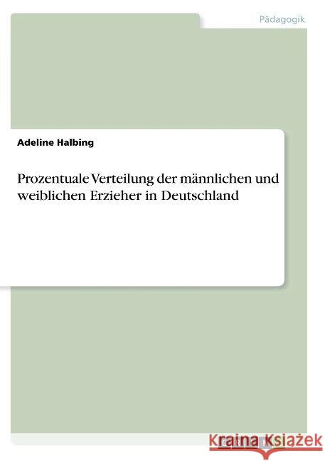 Prozentuale Verteilung der männlichen und weiblichen Erzieher in Deutschland Adeline Halbing 9783668855373