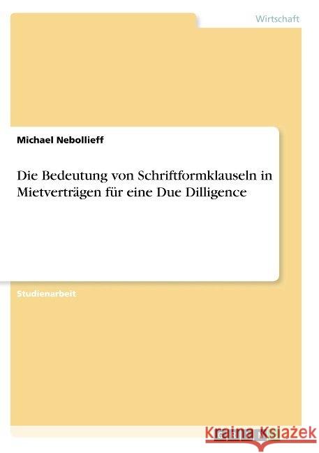 Die Bedeutung von Schriftformklauseln in Mietverträgen für eine Due Dilligence Michael Nebollieff 9783668856455 Grin Verlag