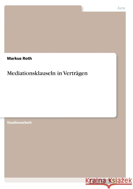 Mediationsklauseln in Verträgen Roth, Markus 9783668857353