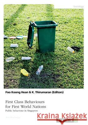 First Class Behaviours for First World Nations. Public behaviour in Singapore K. Thirumaran Foo Koon 9783668865372 Grin Verlag