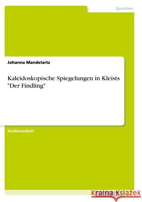 Kaleidoskopische Spiegelungen in Kleists Der Findling Mandelartz, Johanna 9783668865457 Grin Verlag