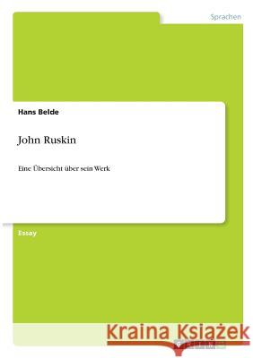 John Ruskin: Eine Übersicht über sein Werk Belde, Hans 9783668866058 Grin Verlag