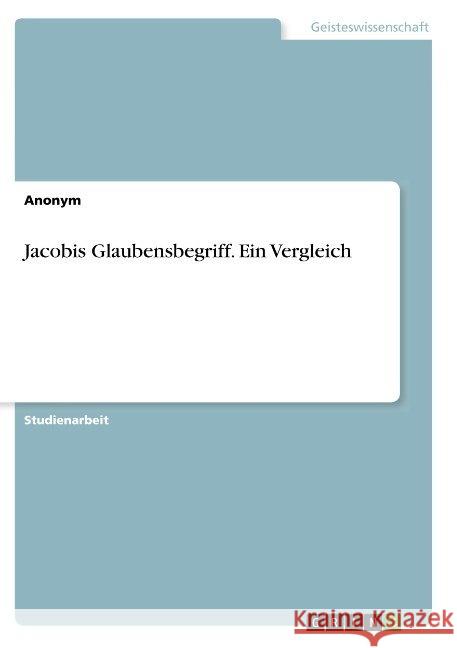 Jacobis Glaubensbegriff. Ein Vergleich Anonym 9783668867178