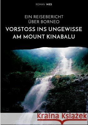 Vorstoß ins Ungewisse am Mount Kinabalu. Ein Reisebericht über Borneo Roman Nies   9783668870505 Grin & Travel Verlag