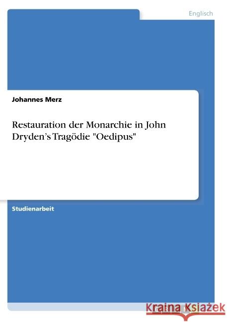 Restauration der Monarchie in John Dryden's Tragödie Oedipus Merz, Johannes 9783668871649