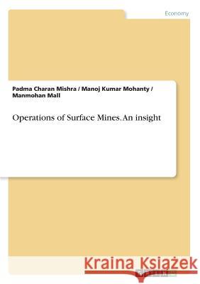 Operations of Surface Mines. An insight Padma Charan Mishra Manoj Kumar Mohanty Manmohan Mall 9783668873902