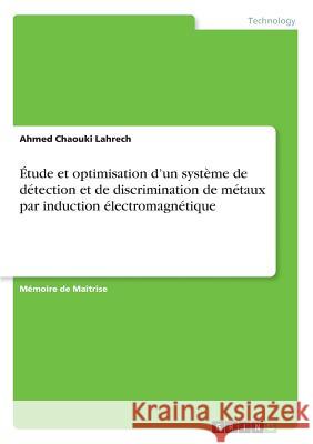 Étude et optimisation d'un système de détection et de discrimination de métaux par induction électromagnétique Ahmed Chaouki Lahrech 9783668880764 Grin Verlag