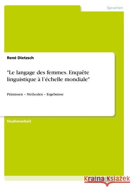 Le langage des femmes. Enquête linguistique à l'échelle mondiale: Prämissen - Methoden - Ergebnisse Dietzsch, René 9783668885165 Grin Verlag