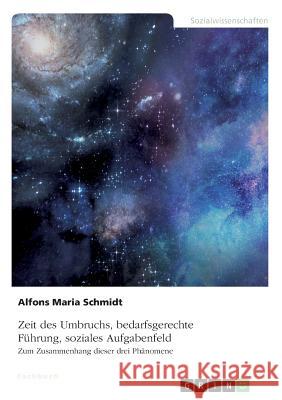 Zeit des Umbruchs, bedarfsgerechte Führung, soziales Aufgabenfeld: Zum Zusammenhang dieser drei Phänomene Schmidt, Alfons Maria 9783668885981 Grin Verlag