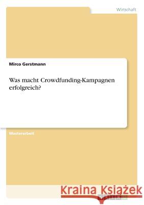 Was macht Crowdfunding-Kampagnen erfolgreich? Mirco Gerstmann 9783668886773 Grin Verlag
