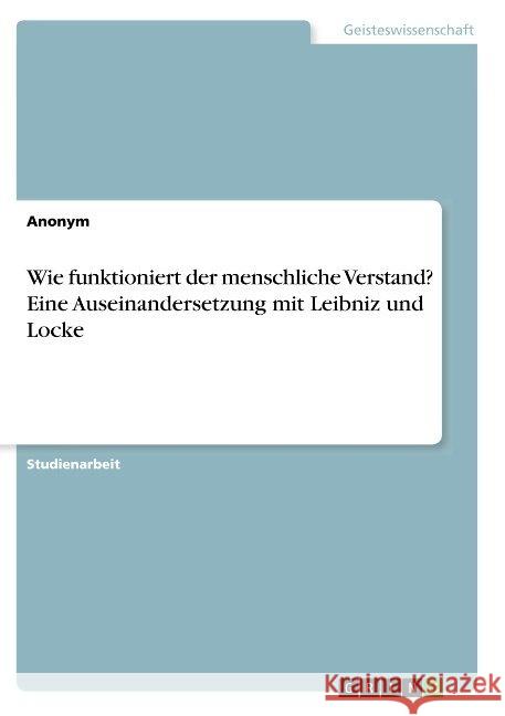 Wie funktioniert der menschliche Verstand? Eine Auseinandersetzung mit Leibniz und Locke Anonym 9783668891173 Grin Verlag