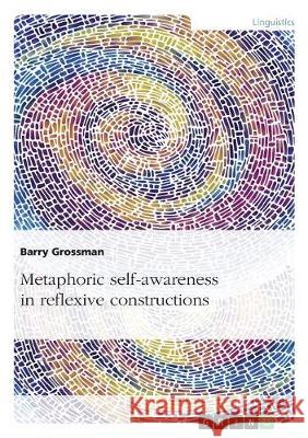 Metaphoric self-awareness in reflexive constructions Grossman, Barry 9783668891531 Grin Verlag