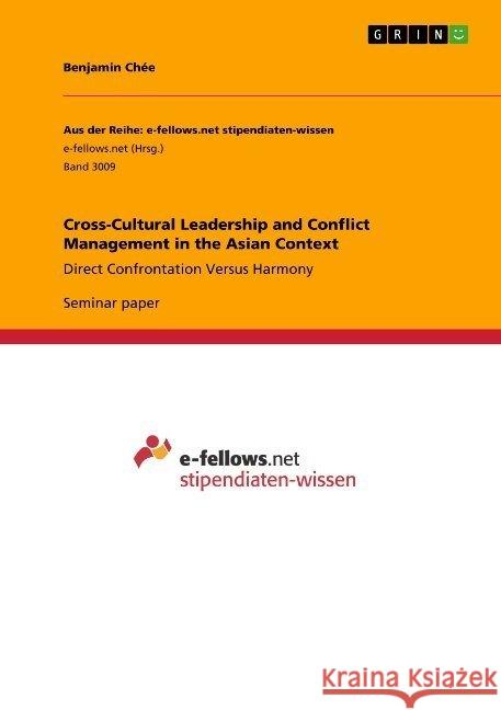 Cross-Cultural Leadership and Conflict Management in the Asian Context: Direct Confrontation Versus Harmony Chée, Benjamin 9783668892941