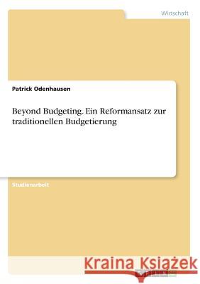 Beyond Budgeting. Ein Reformansatz zur traditionellen Budgetierung Patrick Odenhausen 9783668896147 Grin Verlag