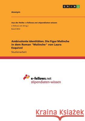 Ambivalente Identitäten. Die Figur Malinche in dem Roman Malinche von Laura Esquivel Anonym 9783668897267 GRIN Verlag