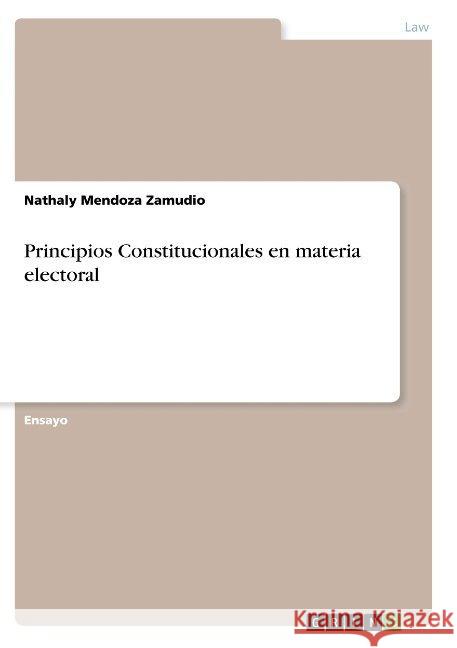 Principios Constitucionales en materia electoral Nathaly Mendoz 9783668898271 Grin Verlag