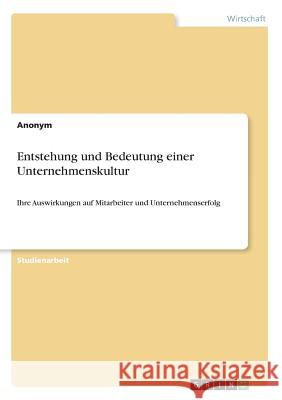 Entstehung und Bedeutung einer Unternehmenskultur: Ihre Auswirkungen auf Mitarbeiter und Unternehmenserfolg Anonym 9783668899148 Grin Verlag