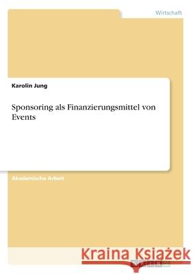 Sponsoring als Finanzierungsmittel von Events Karolin Jung 9783668901872 Grin Verlag