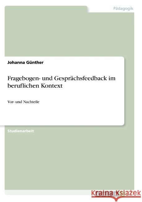 Fragebogen- und Gesprächsfeedback im beruflichen Kontext: Vor- und Nachteile Günther, Johanna 9783668905603