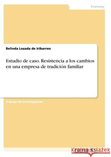 Estudio de caso. Resistencia a los cambios en una empresa de tradición familiar Belinda Lozad 9783668908116 Grin Verlag