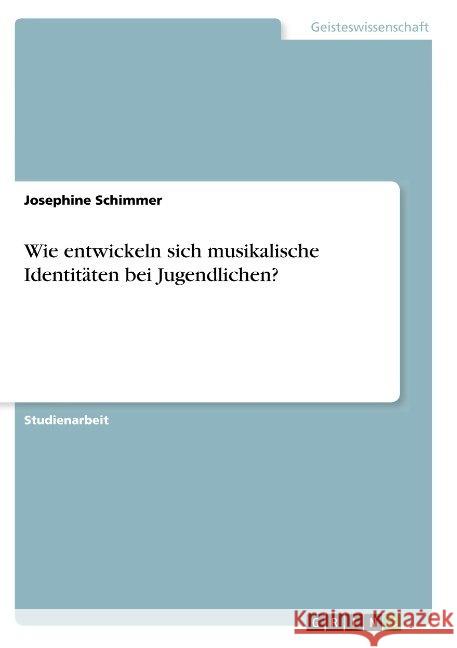 Wie entwickeln sich musikalische Identitäten bei Jugendlichen? Josephine Schimmer 9783668909458 Grin Verlag