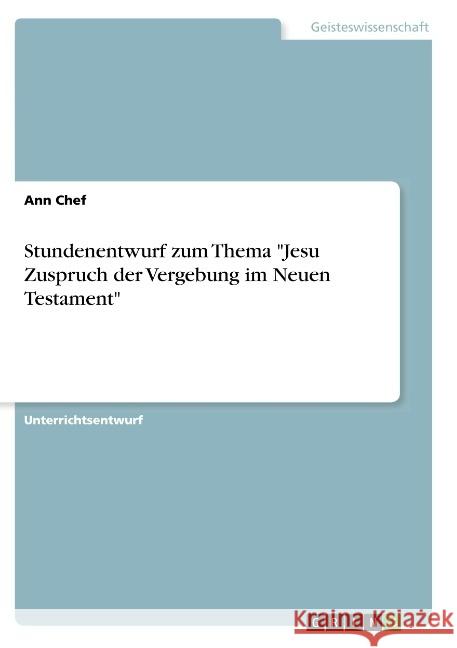 Stundenentwurf zum Thema Jesu Zuspruch der Vergebung im Neuen Testament Chef, Ann 9783668915145 Grin Verlag