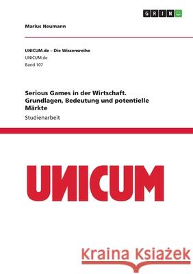 Serious Games in der Wirtschaft. Grundlagen, Bedeutung und potentielle Märkte Neumann, Marius 9783668919952 GRIN Verlag
