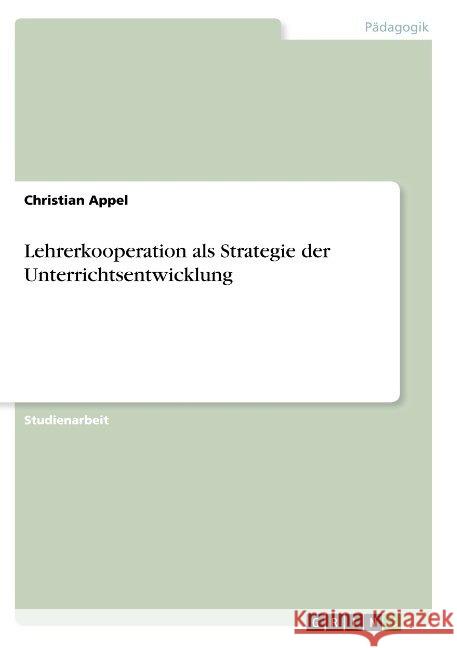 Lehrerkooperation als Strategie der Unterrichtsentwicklung Christian Appel 9783668933309 Grin Verlag