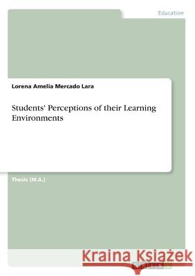 Students' Perceptions of their Learning Environments Mercado Lara, Lorena Amelia 9783668934047
