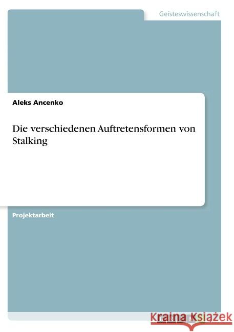 Die verschiedenen Auftretensformen von Stalking Aleks Ancenko 9783668934276 Grin Verlag