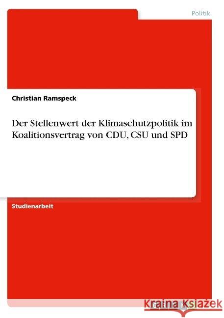 Der Stellenwert der Klimaschutzpolitik im Koalitionsvertrag von CDU, CSU und SPD Christian Ramspeck 9783668936539 Grin Verlag