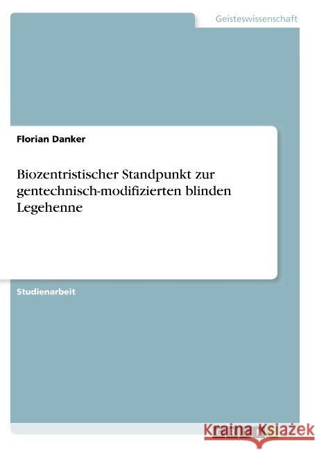 Biozentristischer Standpunkt zur gentechnisch-modifizierten blinden Legehenne Florian Danker 9783668937659 Grin Verlag