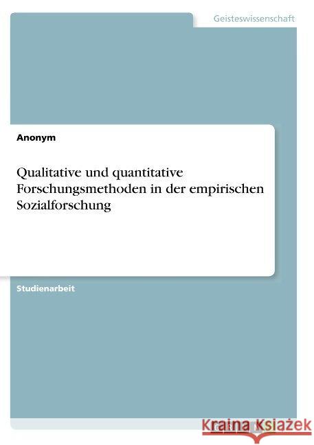 Qualitative und quantitative Forschungsmethoden in der empirischen Sozialforschung Anonym 9783668938922 Grin Verlag