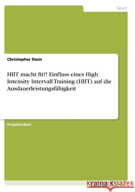 HIIT macht fit?! Einfluss eines High Intensity Intervall Training (HIIT) auf die Ausdauerleistungsfähigkeit Christopher Stein 9783668941489 Grin Verlag