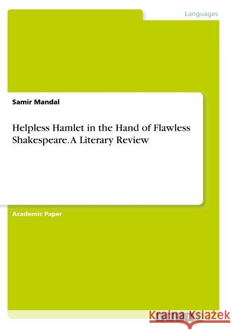 Helpless Hamlet in the Hand of Flawless Shakespeare. A Literary Review Samir Mandal 9783668943704