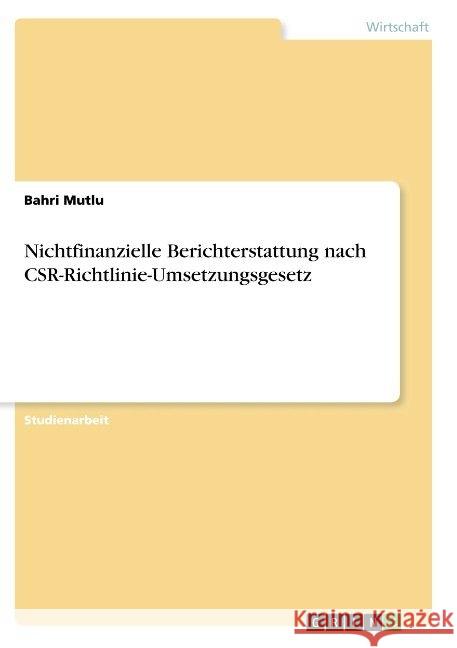 Nichtfinanzielle Berichterstattung nach CSR-Richtlinie-Umsetzungsgesetz Bahri Mutlu 9783668947566 Grin Verlag