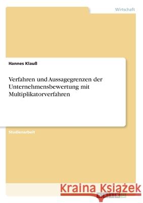 Verfahren und Aussagegrenzen der Unternehmensbewertung mit Multiplikatorverfahren Hannes Klau 9783668954205