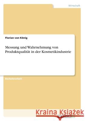 Messung und Wahrnehmung von Produktqualität in der Kosmetikindustrie Florian Vo 9783668968509 Grin Verlag