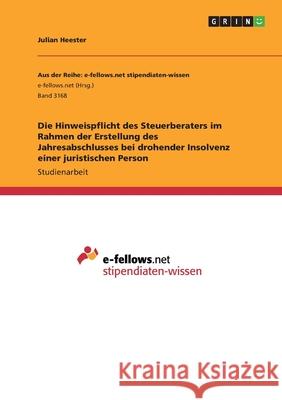 Die Hinweispflicht des Steuerberaters im Rahmen der Erstellung des Jahresabschlusses bei drohender Insolvenz einer juristischen Person Julian Heester 9783668976559 Grin Verlag