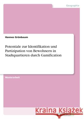 Potentiale zur Identifikation und Partizipation von Bewohnern in Stadtquartieren durch Gamification Hannes Grunbaum 9783668977921 Grin Verlag
